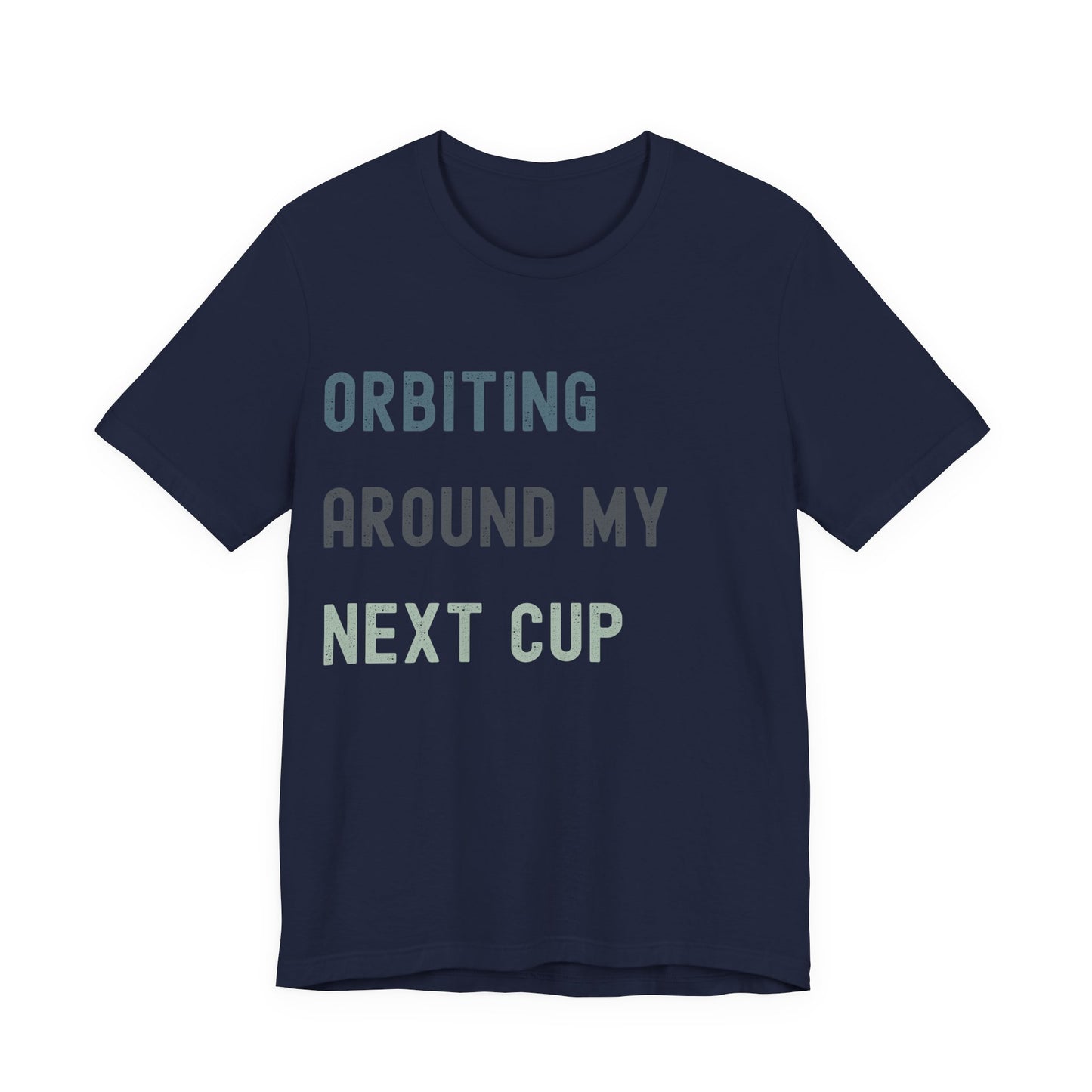 Orbiting Around My Next Cup Tee — Funny Coffee T-Shirt for Caffeine Lovers