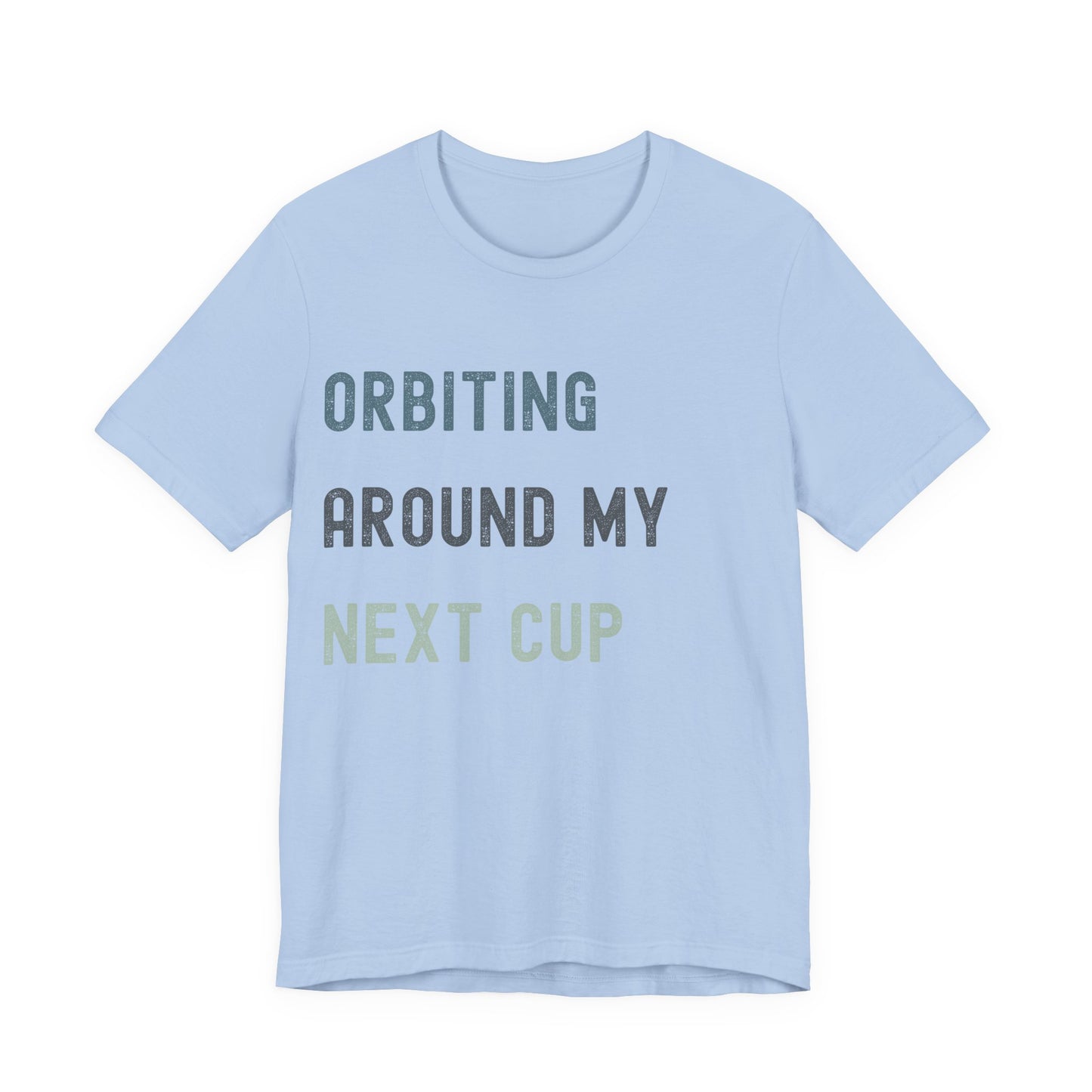 Orbiting Around My Next Cup Tee — Funny Coffee T-Shirt for Caffeine Lovers