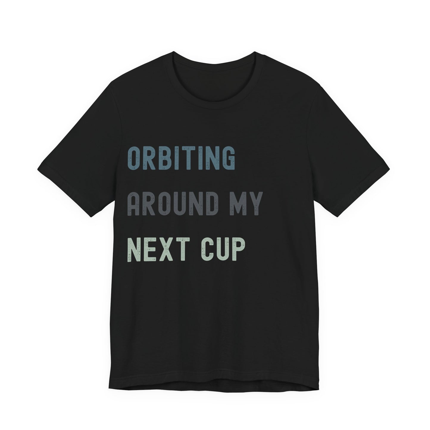 Orbiting Around My Next Cup Tee — Funny Coffee T-Shirt for Caffeine Lovers